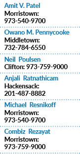 Amit V. Patel Morristown: 973 540 9700 Owano M. Pennycooke Middletown: 732 784 6550 Neil Poulsen Clifton: 973 759 900...