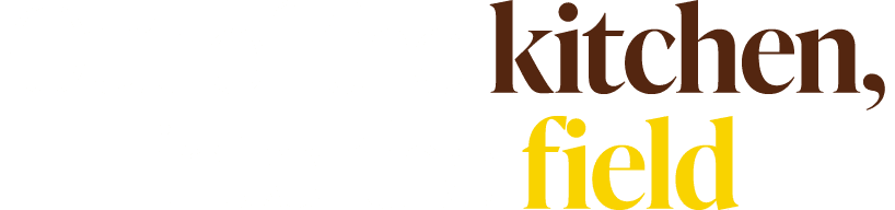 Out of the kitchen, into the field