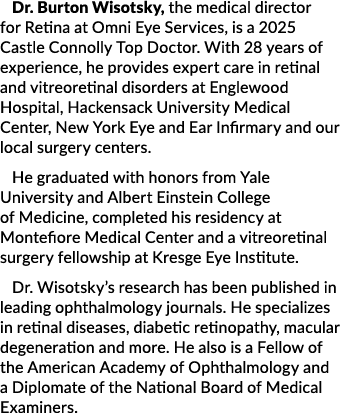 Dr. Burton Wisotsky, the medical director for Retina at Omni Eye Services, is a 2025 Castle Connolly Top Doctor. With...